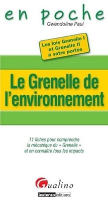 Le Grenelle de l'environnement : 11 fiches pour comprendre la mécanique du Grenelle et en connaître tous les impacts - Gwendoline Paul